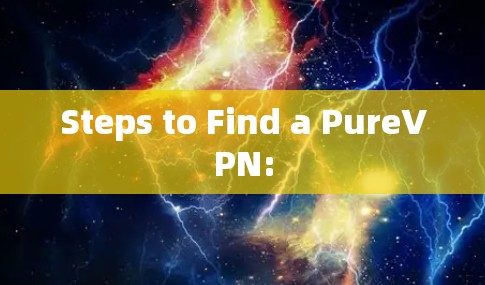 Steps to Find a PureVPN: