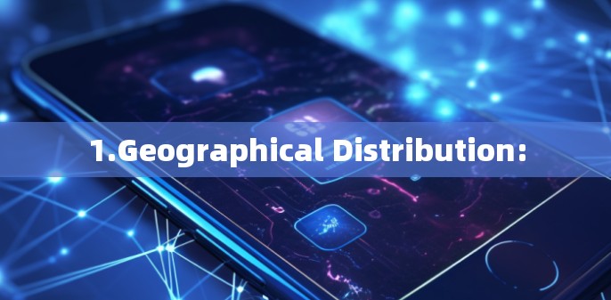 1.Geographical Distribution: