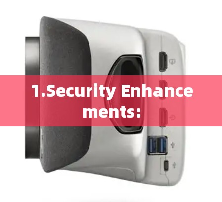 1.Security Enhancements: