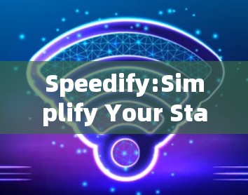 Speedify:Simplify Your Stable Nodes