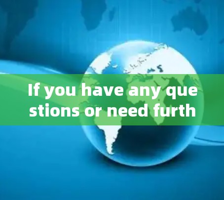 If you have any questions or need further assistance,feel free to ask!