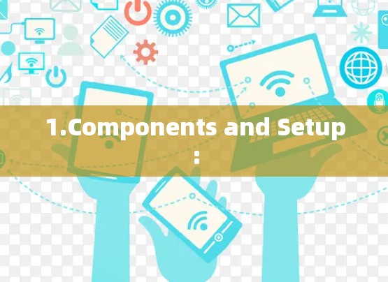 1.Components and Setup: