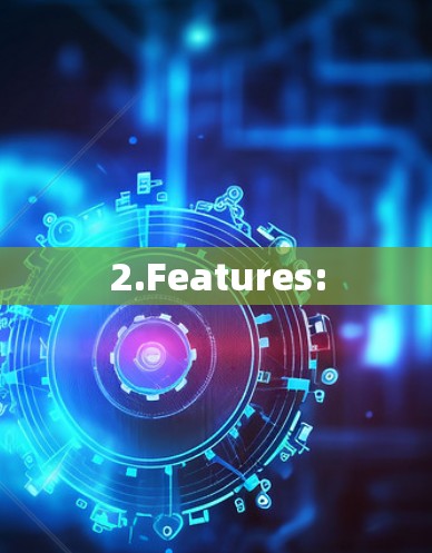 2.Features: 2.Features: