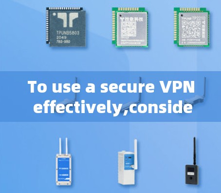 To use a secure VPN effectively,consider the following structured approach: To use a secure VPN effectively,consider the following structured approach: