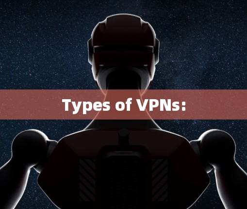 Types of VPNs:
