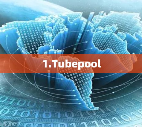 1.Tubepool