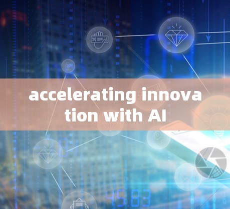 accelerating innovation with AI