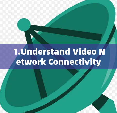 1.Understand Video Network Connectivity